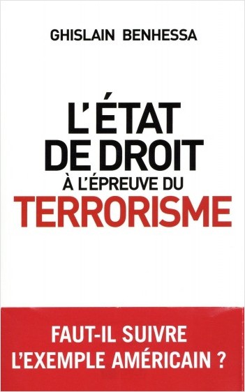 L'état de droit à l'épreuve du terrorisme - De l'Amérique post-11 Septembre à la France en état d'ur