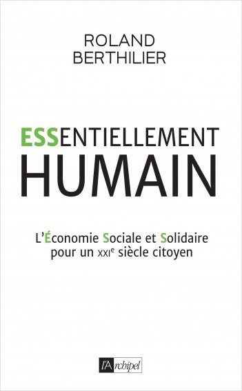 Essentiellement humain - L'Économie Sociale et Solidaire pour un XXIe siècle citoyen