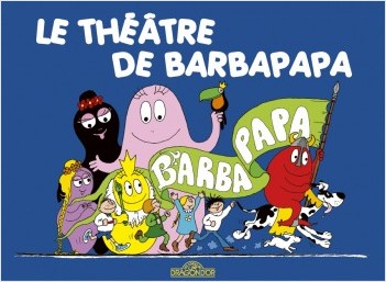 Les Classiques - Les aventures de Barbapapa - Le Théâtre - Album illustré - Dès 2 ans