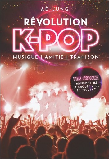 Révolution K-pop - Musique, amitié, trahison - Roman dont tu es le héros  - Dès 10 ans