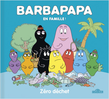Barbapapa – En famille ! – Zéro déchet – Album – Dès 3 ans