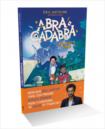 Éric Antoine – Abracadabra – La Baguette volée – Lecture roman jeunesse – Dès 8 ans 