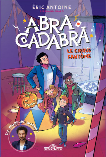 Éric Antoine – Abracadabra – Le cirque fantôme – Lecture roman jeunesse – Dès 8 ans 