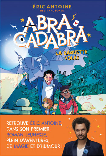 Éric Antoine – Abracadabra – La Baguette volée – Lecture roman jeunesse – Dès 8 ans 