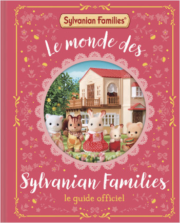 Sylvanian Families – Le monde des Sylvanian Families – Le guide officiel – Guide avec des histoires et des informations sur chaque famille Sylvanian – Dès 6 ans