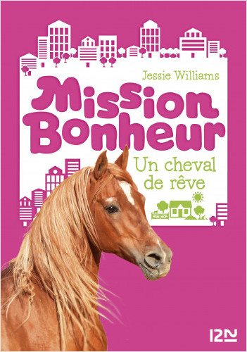Mission bonheur - tome 2 : Un cheval de rêve