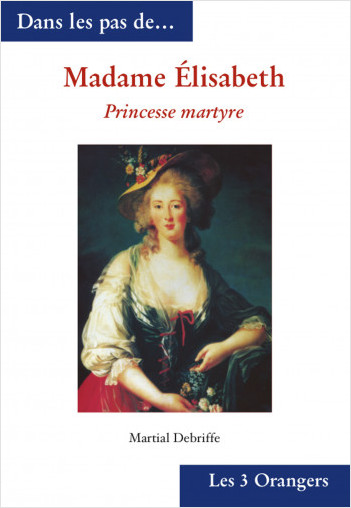 Madame Elisabeth - Princesse martyre