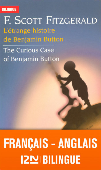 Bilingue français-anglais : L'étrange histoire de Benjamin Button / The Curious Case of Benjamin Button