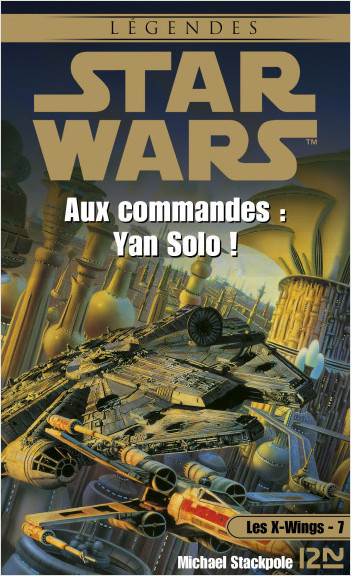 Star Wars - Les X-Wings - tome 7 : Aux commandes Yan Solo !