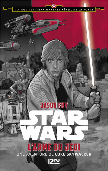 Voyage vers Star Wars - tome 2 : Le réveil de la force - L'arme du Jedi 