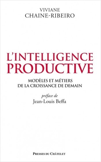 L'intelligence productive - Modèles et métiers de  la croissance de demain
