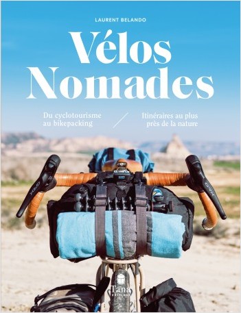 Vélos nomades - du cyclotourisme au bikepacking - itinéraires au plus près de la nature - choix de son vélo responsable, conseils de voyage zéro déchet, nomadisme autonome et ecolo