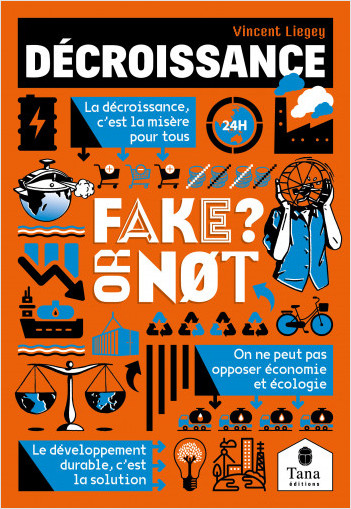 Décroissance, Fake or Not ? Décrypter nos sociétés de croissance sans fake news : développement durable, low-tech, sobriété, énergie renouvelable, vivre ensemble