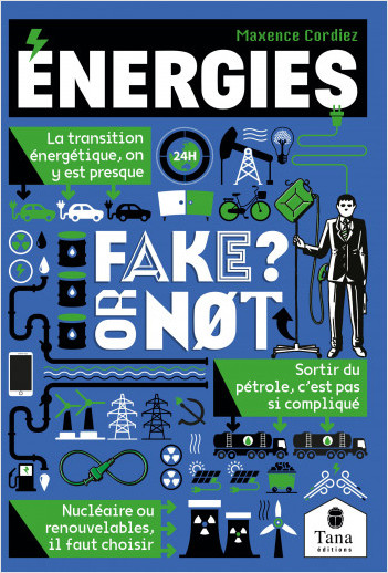 Energies, Fake or not ? Construire notre avenir et décarboner notre énergie sans fake news : transition énergétique, énergies fossiles, énergies renouvelables, électricité verte, nucléaire