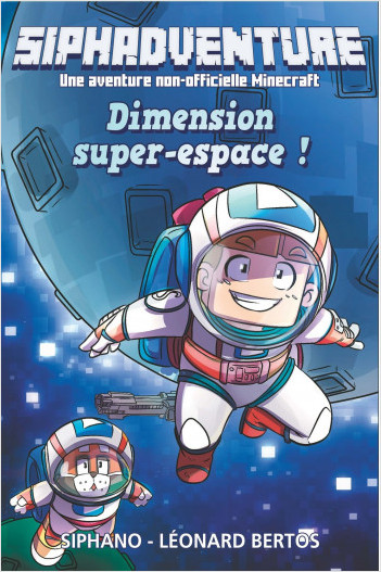 Siphadventure tome 2 : Dimension super-espace -  Roman - Siphano - Une aventure non-officielle Minecraft - Jeu vidéo - Dès 10 ans - 404 Éditions