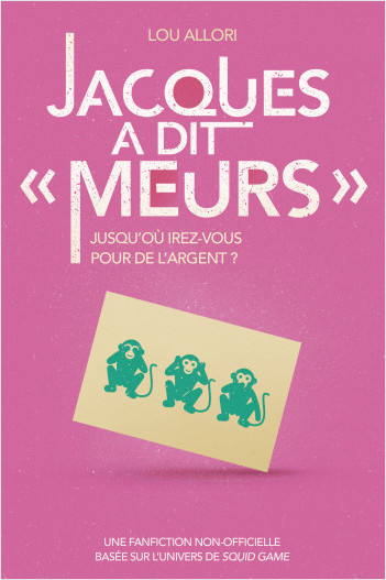 Jacques a dit "Meurs" - Une fanfiction non-officielle basée sur l'univers de Squid Game - Dès 16 ans