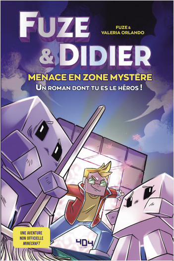 Fuze et Didier - Menace en Zone Mystère - Un roman à choix - Fuze - Une aventure non-officielle Minecraft - Jeu vidéo - Dès 11 ans