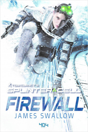 Tom Clancy's Splinter Cell : Firewall - Roman Ubisoft - Officiel - Dès 14 ans et adulte - 404 Éditions 