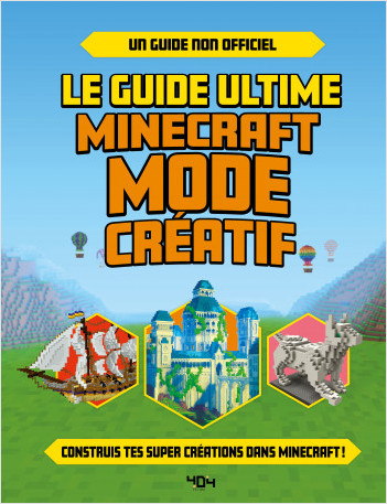 Le guide ultime Minecraft - Mode créatif - Guide de jeux vidéo - Minecraft - Dès 8 ans