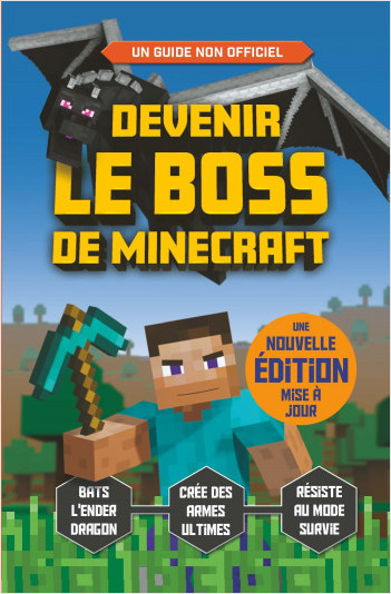 Devenir le boss de Minecraft - Guide de jeu Minecraft non officiel - A partir de 7 ans