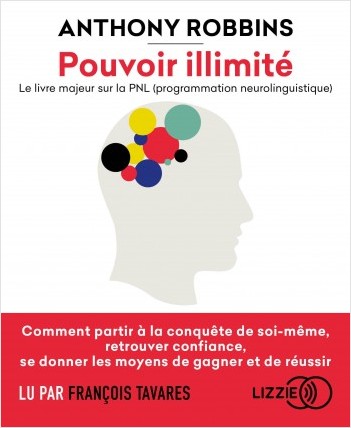 Pouvoir illimité - Le livre majeur sur la PNL (programmation neurolinguistique) 
