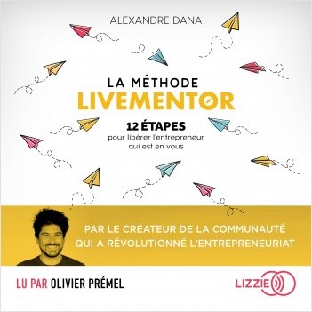 La Méthode LiveMentor - 12 étapes pour libérer l'entrepreneur qui est en vous